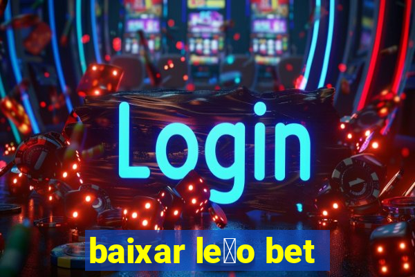 baixar le茫o bet