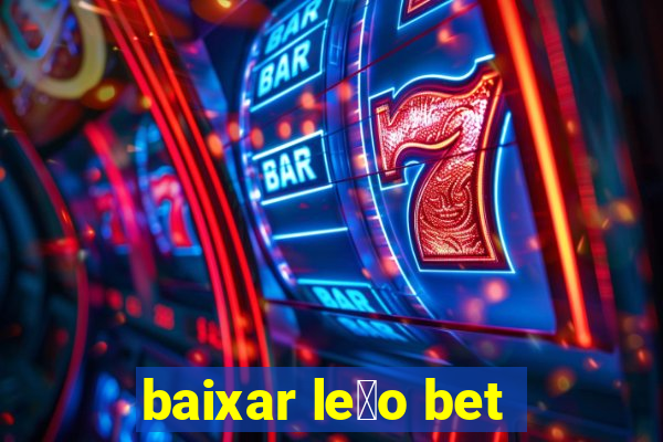 baixar le茫o bet