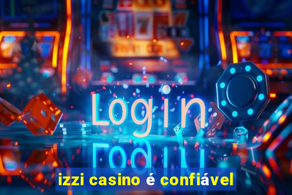 izzi casino é confiável