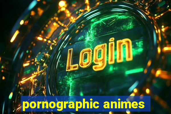 pornographic animes