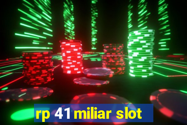 rp 41 miliar slot