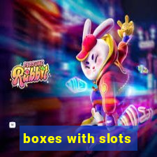 boxes with slots