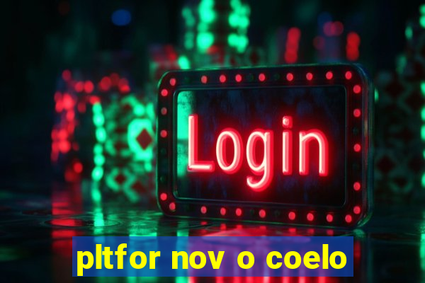 pltfor nov o coelo