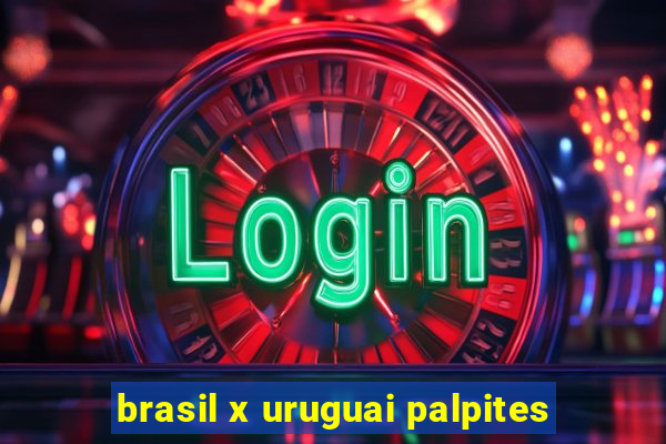 brasil x uruguai palpites