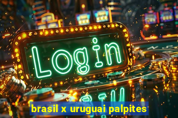 brasil x uruguai palpites