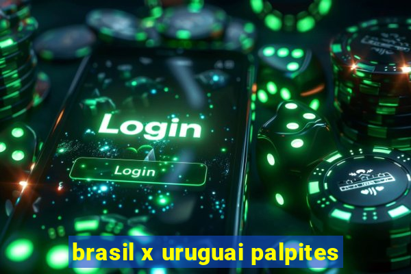 brasil x uruguai palpites