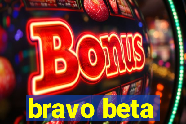 bravo beta