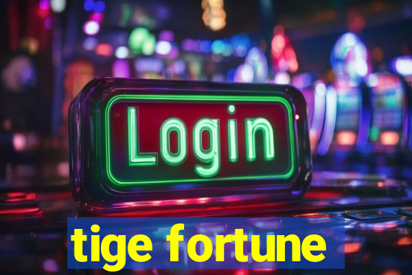 tige fortune