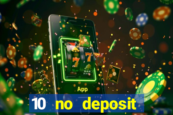 10 no deposit casino bonuses