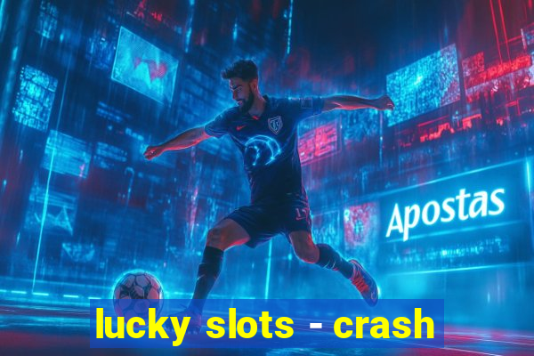 lucky slots - crash