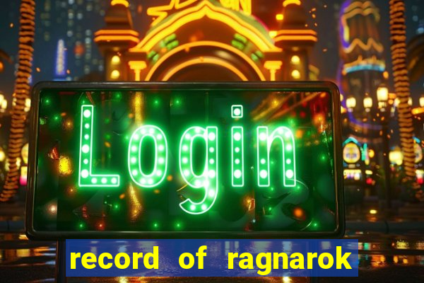 record of ragnarok 3 temporada dublado