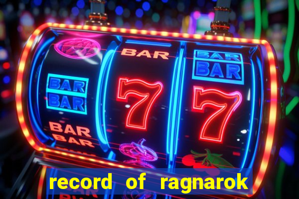 record of ragnarok 3 temporada dublado