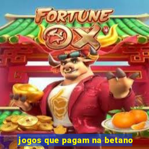 jogos que pagam na betano