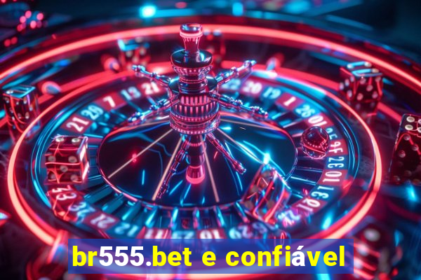 br555.bet e confiável