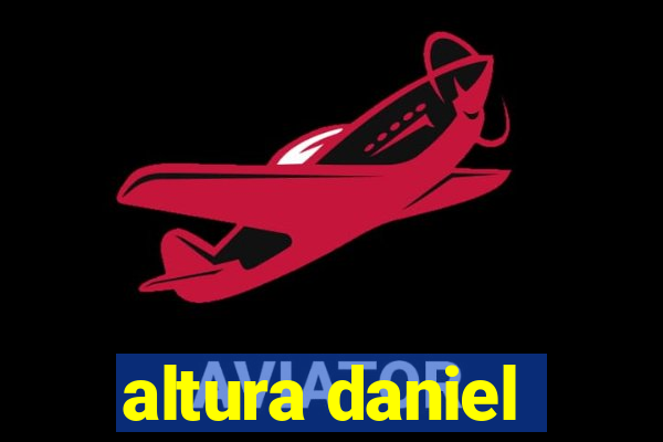 altura daniel