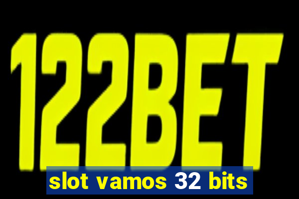 slot vamos 32 bits