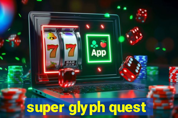 super glyph quest