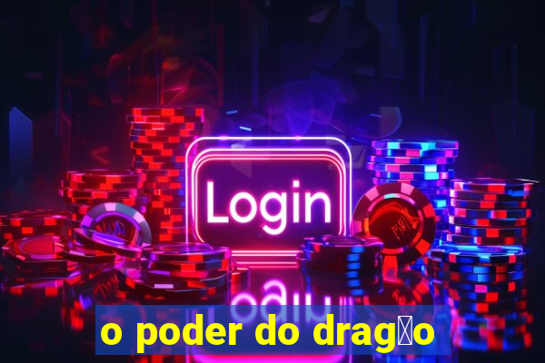 o poder do drag茫o