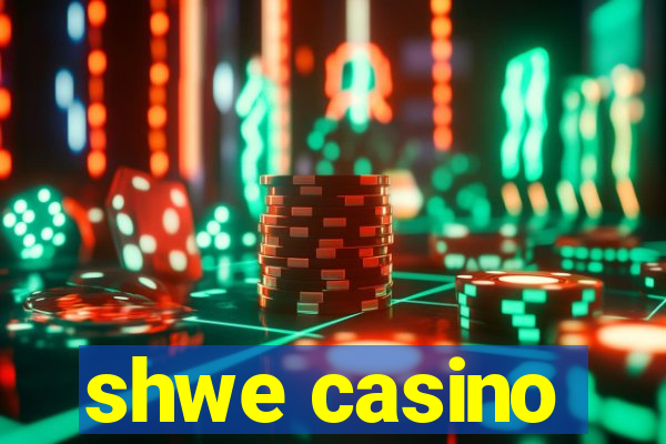 shwe casino