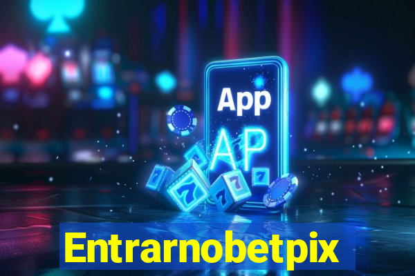 Entrarnobetpix