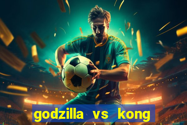 godzilla vs kong filme completo dublado topflix