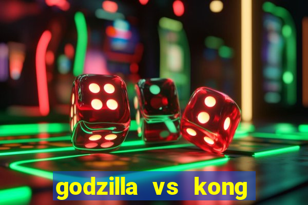 godzilla vs kong filme completo dublado topflix