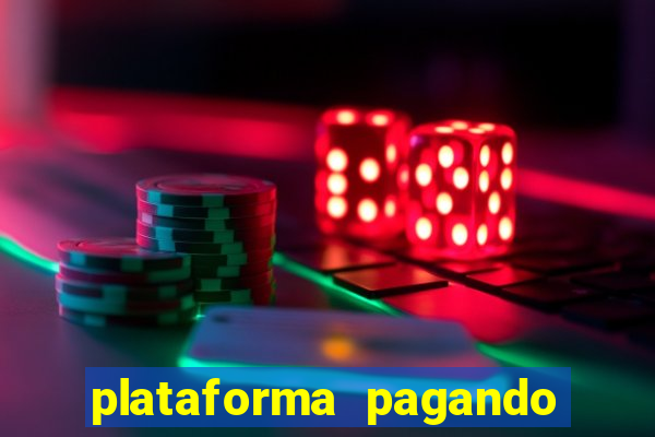 plataforma pagando muito agora