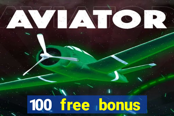 100 free bonus casino no deposit