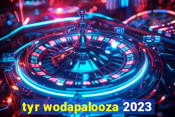 tyr wodapalooza 2023