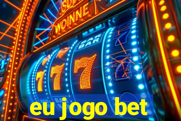 eu jogo bet