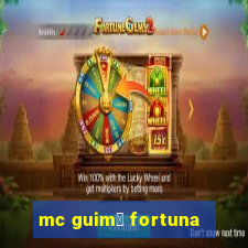 mc guim锚 fortuna