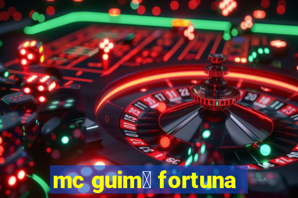 mc guim锚 fortuna