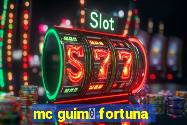 mc guim锚 fortuna