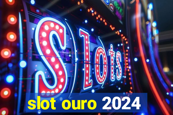 slot ouro 2024