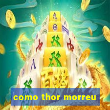 como thor morreu