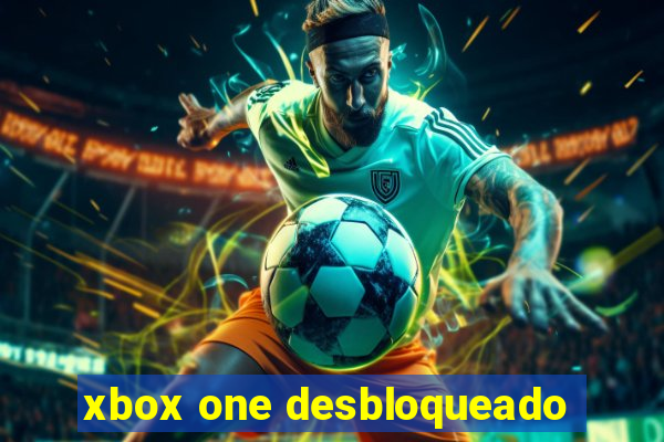 xbox one desbloqueado