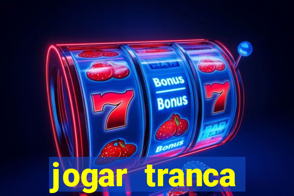 jogar tranca valendo dinheiro