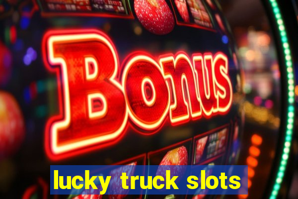 lucky truck slots