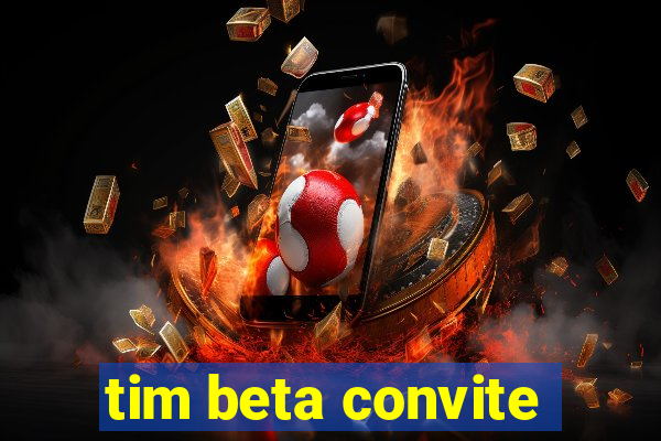 tim beta convite