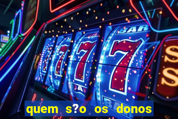 quem s?o os donos das plataformas de jogos de cassino