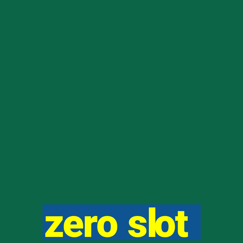 zero slot