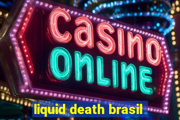 liquid death brasil