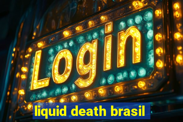 liquid death brasil