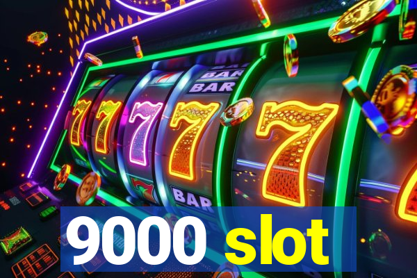 9000 slot