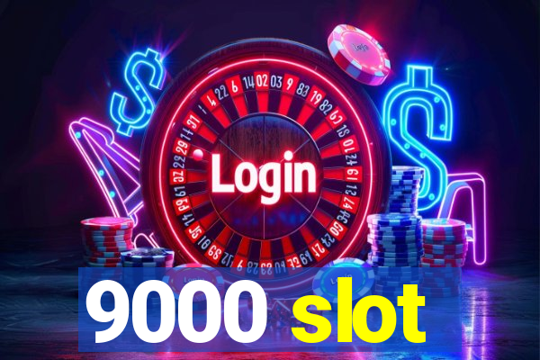 9000 slot