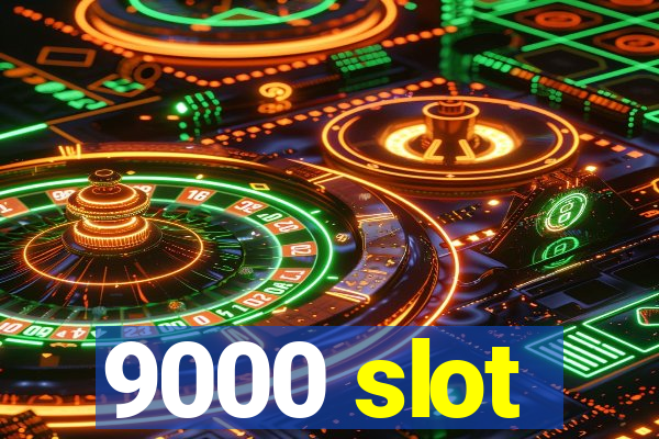 9000 slot