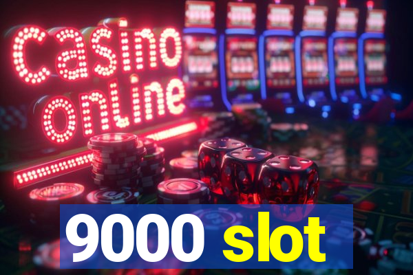 9000 slot