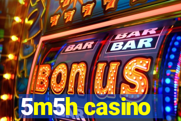 5m5h casino