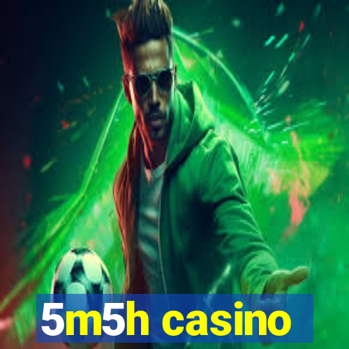 5m5h casino