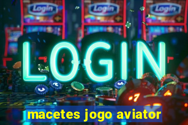 macetes jogo aviator